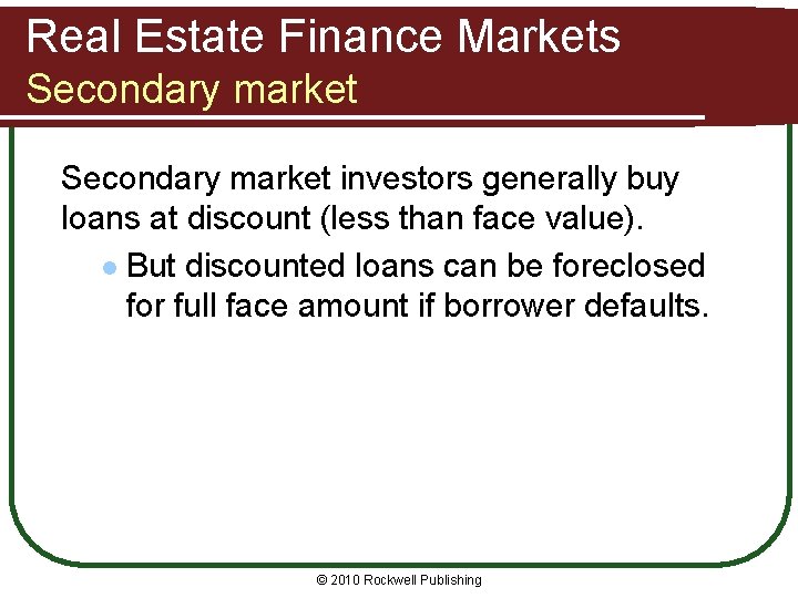Real Estate Finance Markets Secondary market investors generally buy loans at discount (less than