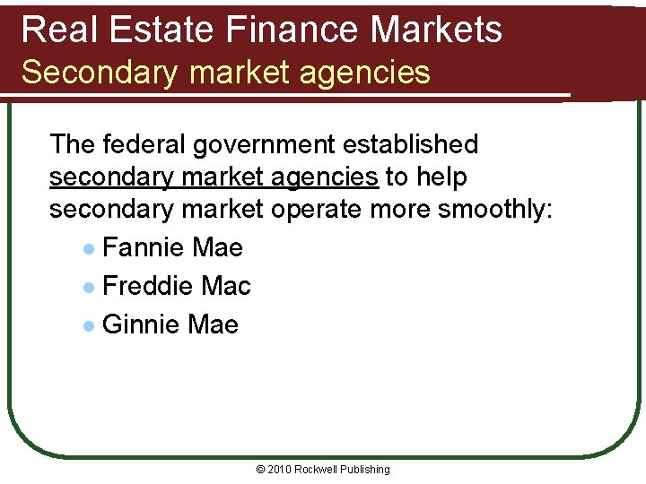 Real Estate Finance Markets Secondary market agencies The federal government established secondary market agencies