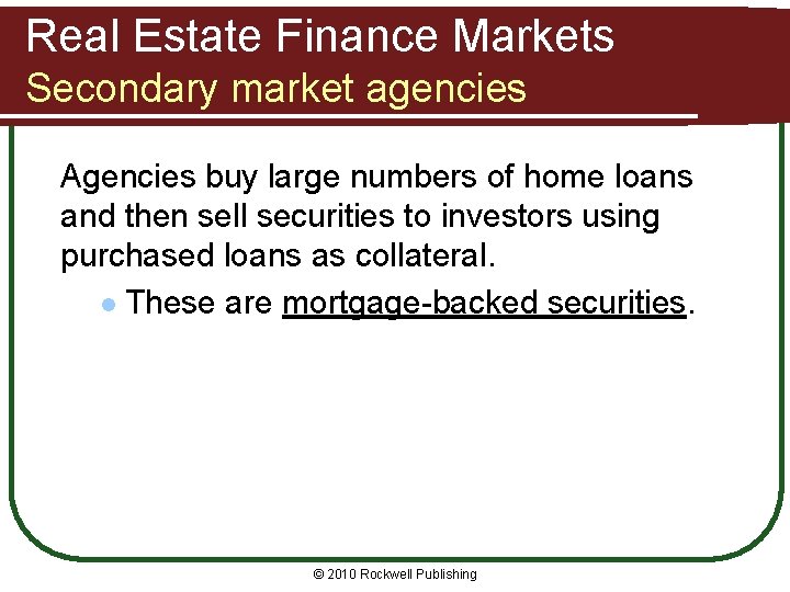 Real Estate Finance Markets Secondary market agencies Agencies buy large numbers of home loans