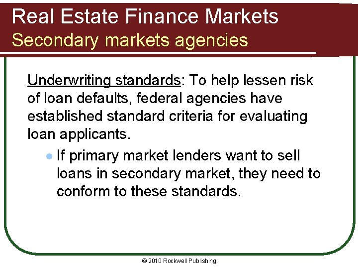 Real Estate Finance Markets Secondary markets agencies Underwriting standards: To help lessen risk of