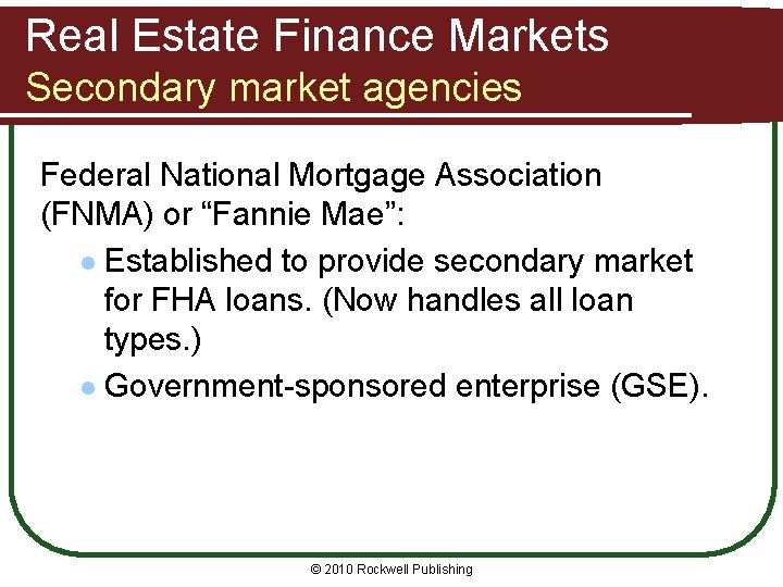 Real Estate Finance Markets Secondary market agencies Federal National Mortgage Association (FNMA) or “Fannie