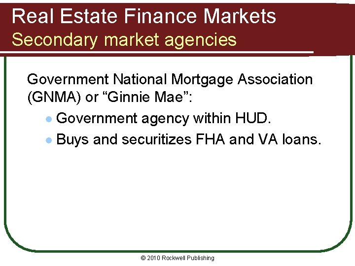 Real Estate Finance Markets Secondary market agencies Government National Mortgage Association (GNMA) or “Ginnie