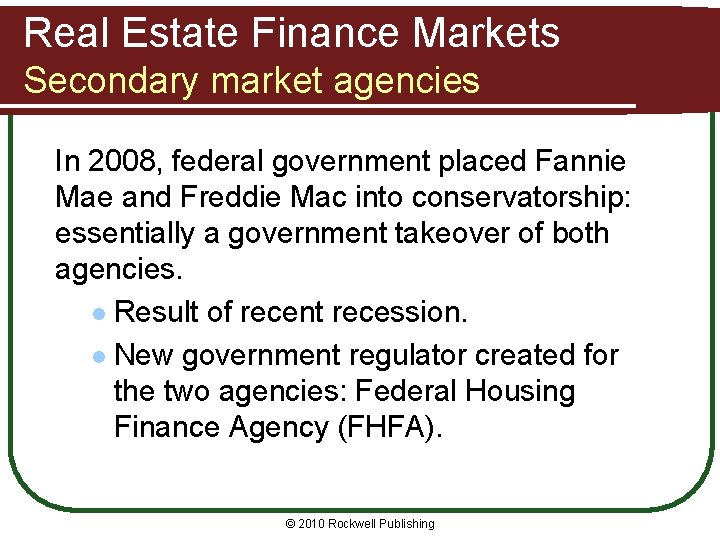 Real Estate Finance Markets Secondary market agencies In 2008, federal government placed Fannie Mae