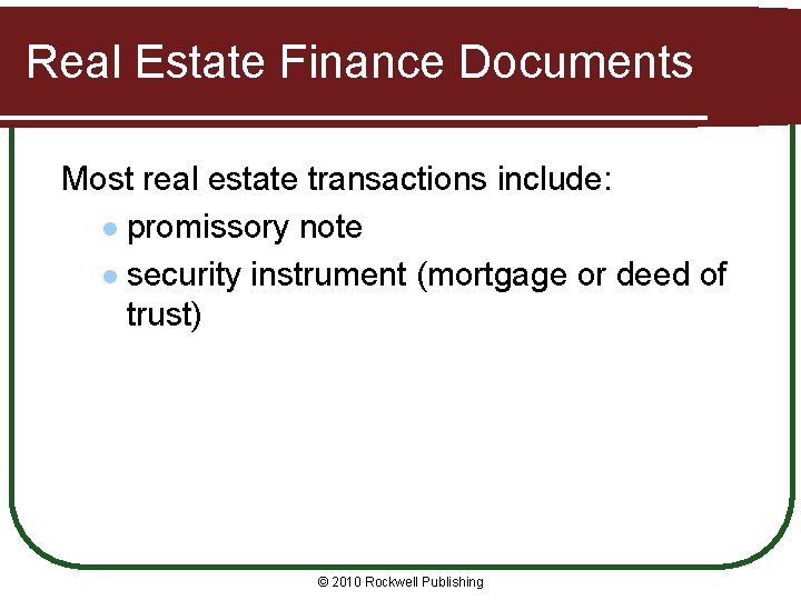 Real Estate Finance Documents Most real estate transactions include: l promissory note l security