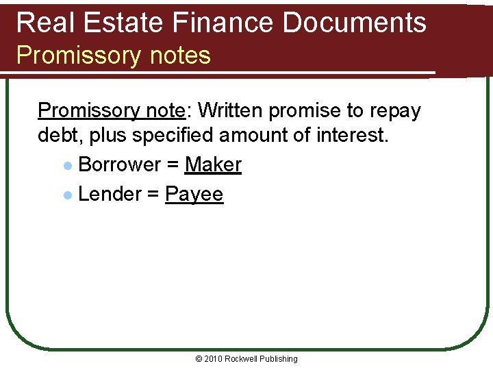Real Estate Finance Documents Promissory note: Written promise to repay debt, plus specified amount