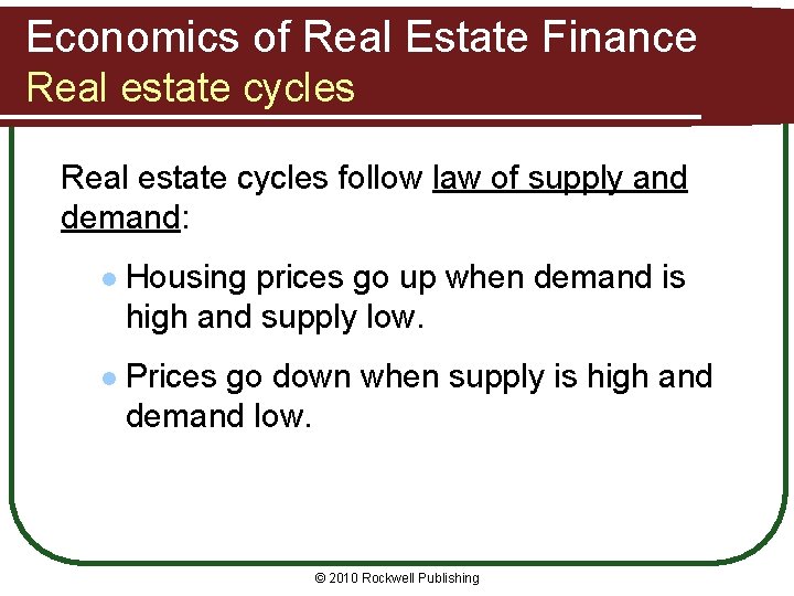 Economics of Real Estate Finance Real estate cycles follow law of supply and demand: