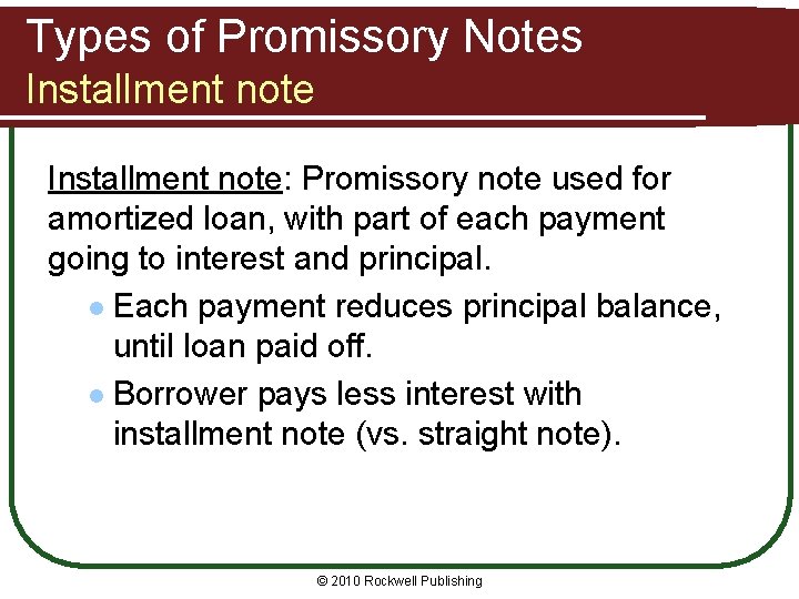 Types of Promissory Notes Installment note: Promissory note used for amortized loan, with part