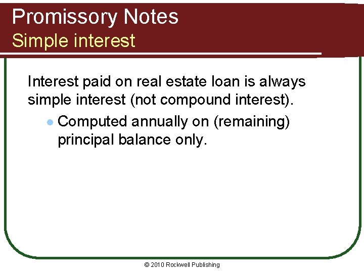 Promissory Notes Simple interest Interest paid on real estate loan is always simple interest