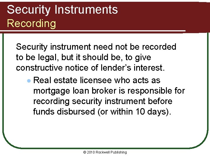 Security Instruments Recording Security instrument need not be recorded to be legal, but it