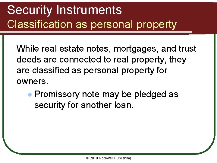 Security Instruments Classification as personal property While real estate notes, mortgages, and trust deeds