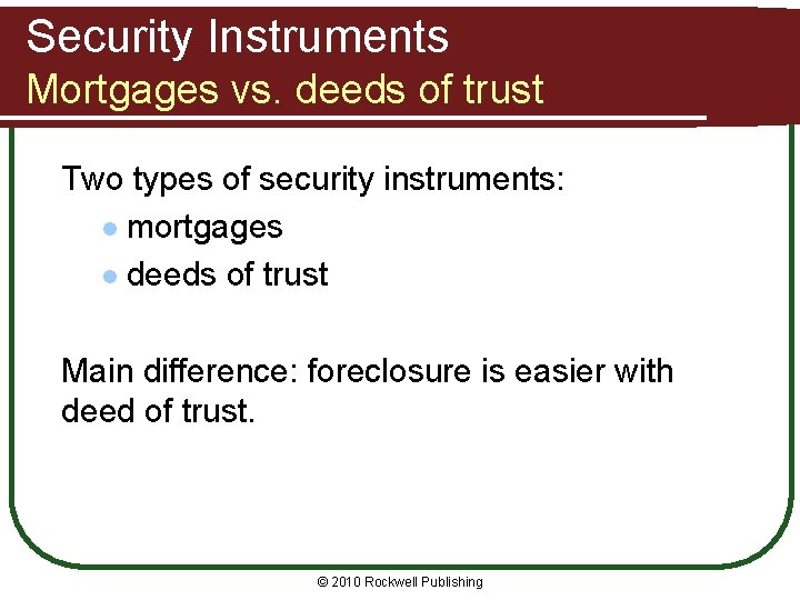 Security Instruments Mortgages vs. deeds of trust Two types of security instruments: l mortgages