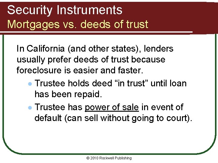 Security Instruments Mortgages vs. deeds of trust In California (and other states), lenders usually