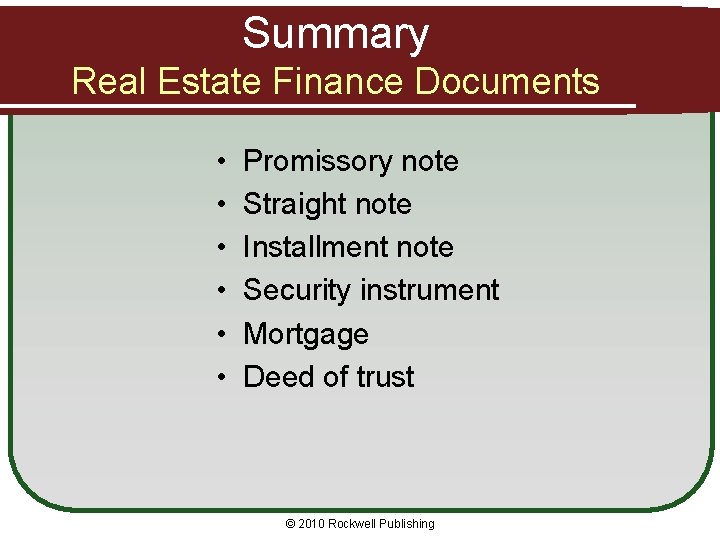 Summary Real Estate Finance Documents • • • Promissory note Straight note Installment note