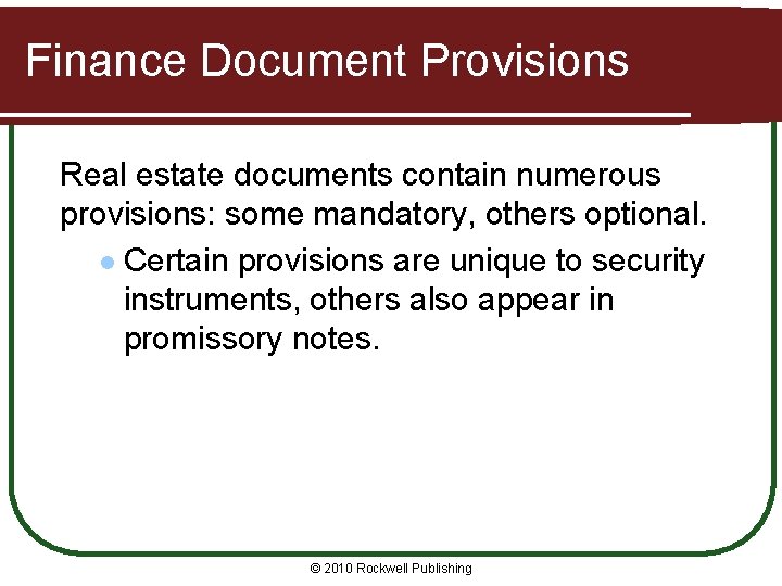 Finance Document Provisions Real estate documents contain numerous provisions: some mandatory, others optional. l