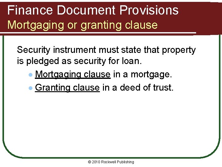 Finance Document Provisions Mortgaging or granting clause Security instrument must state that property is