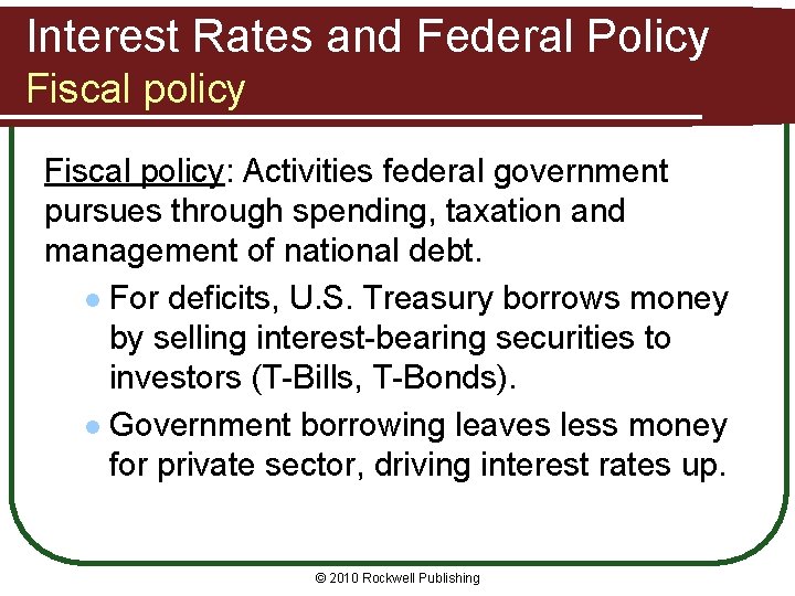 Interest Rates and Federal Policy Fiscal policy: Activities federal government pursues through spending, taxation