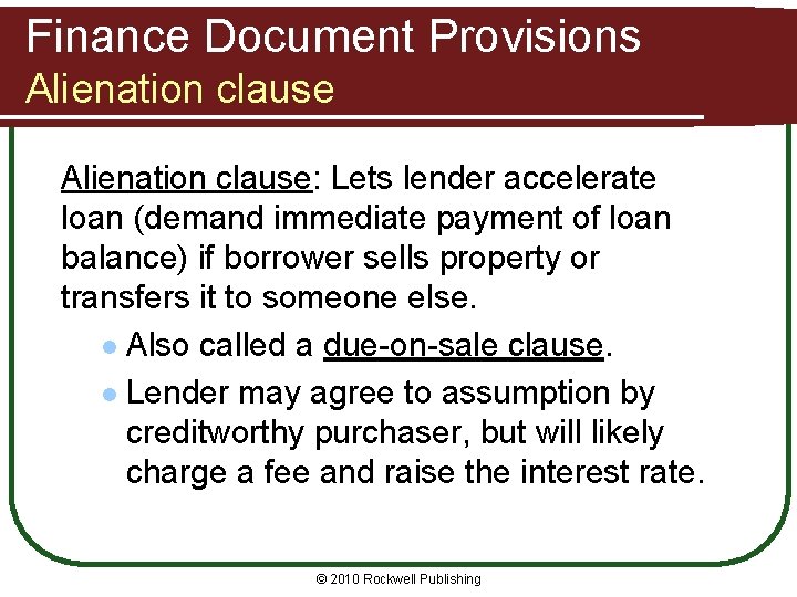 Finance Document Provisions Alienation clause: Lets lender accelerate loan (demand immediate payment of loan