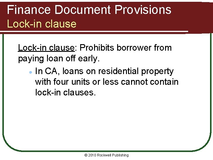 Finance Document Provisions Lock-in clause: Prohibits borrower from paying loan off early. ● In