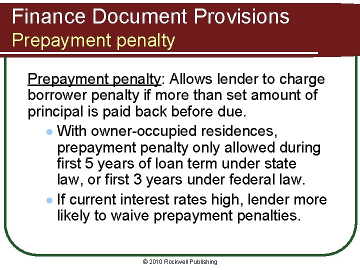 Finance Document Provisions Prepayment penalty: Allows lender to charge borrower penalty if more than