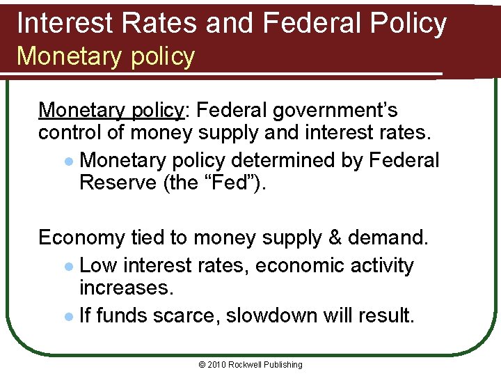 Interest Rates and Federal Policy Monetary policy: Federal government’s control of money supply and