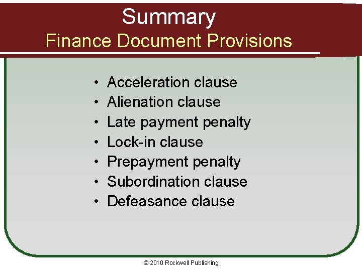 Summary Finance Document Provisions • • Acceleration clause Alienation clause Late payment penalty Lock-in
