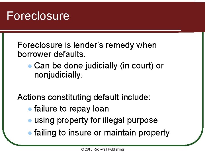 Foreclosure is lender’s remedy when borrower defaults. l Can be done judicially (in court)