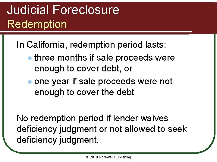 Judicial Foreclosure Redemption In California, redemption period lasts: l three months if sale proceeds