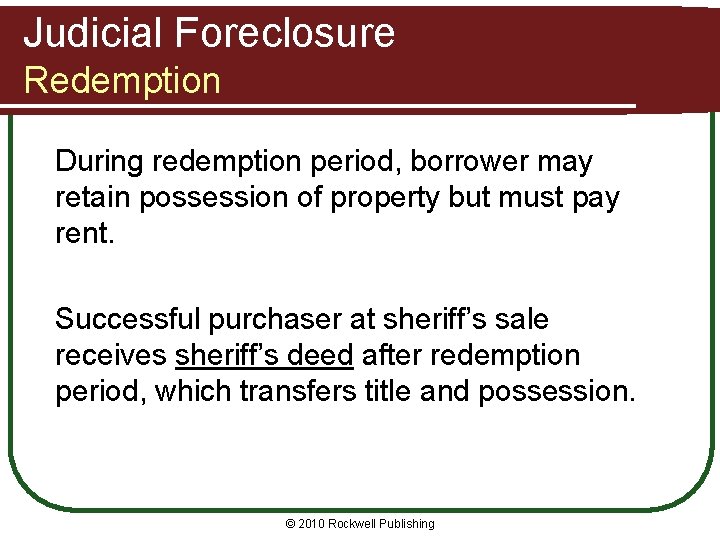 Judicial Foreclosure Redemption During redemption period, borrower may retain possession of property but must