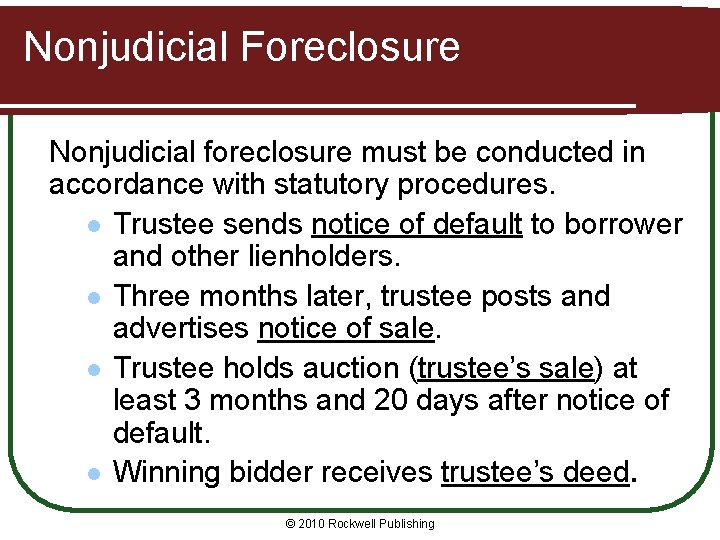 Nonjudicial Foreclosure Nonjudicial foreclosure must be conducted in accordance with statutory procedures. l Trustee