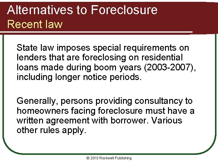 Alternatives to Foreclosure Recent law State law imposes special requirements on lenders that are