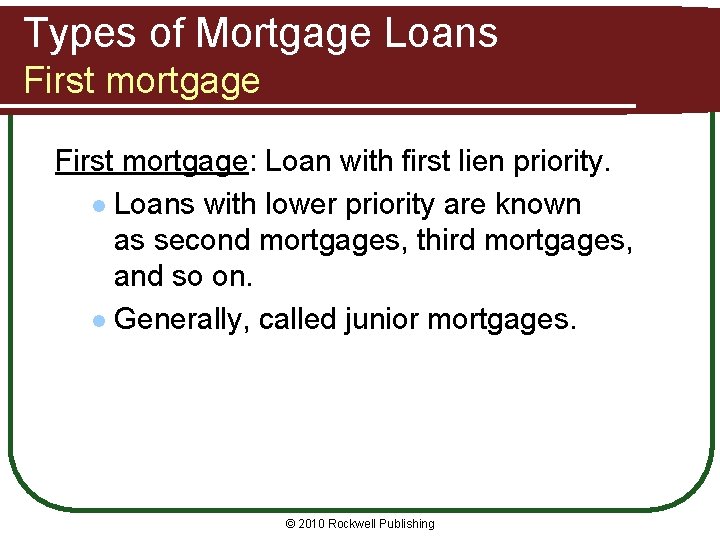 Types of Mortgage Loans First mortgage: Loan with first lien priority. l Loans with