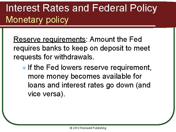 Interest Rates and Federal Policy Monetary policy Reserve requirements: Amount the Fed requires banks