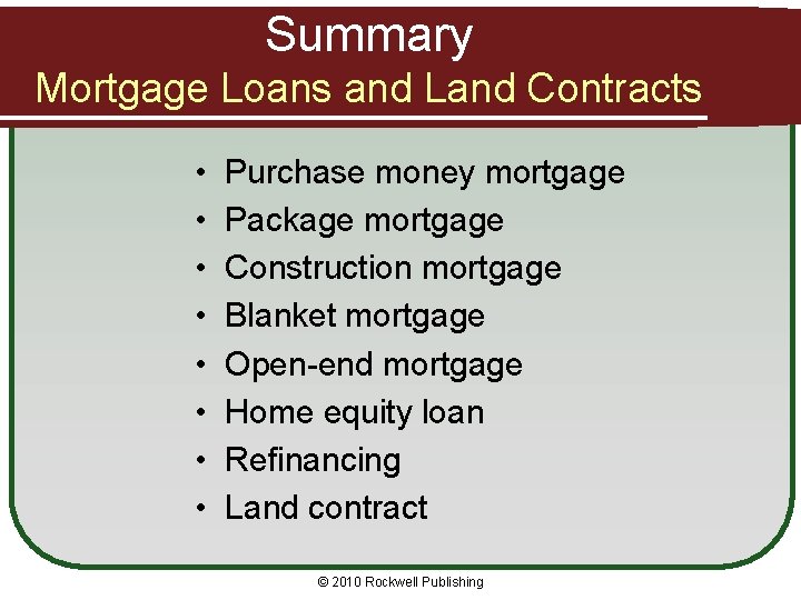 Summary Mortgage Loans and Land Contracts • • Purchase money mortgage Package mortgage Construction