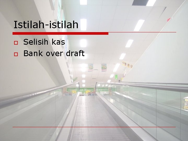 Istilah-istilah o o Selisih kas Bank over draft 