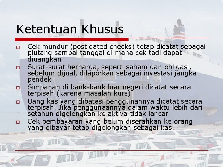 Ketentuan Khusus o o o Cek mundur (post dated checks) tetap dicatat sebagai piutang