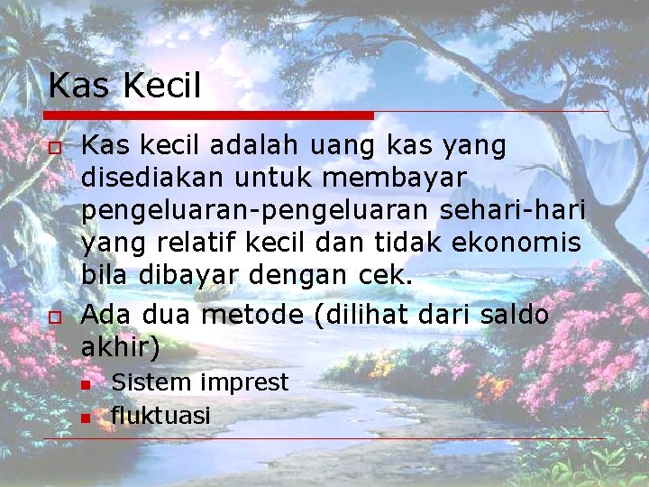 Kas Kecil o o Kas kecil adalah uang kas yang disediakan untuk membayar pengeluaran-pengeluaran