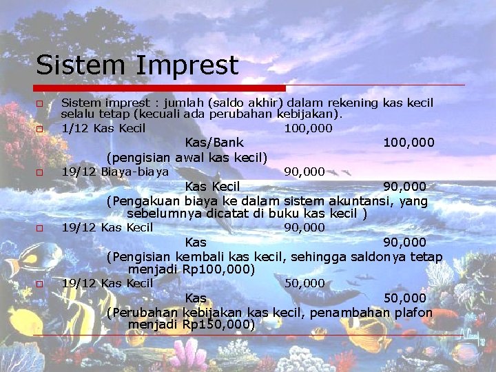 Sistem Imprest o o Sistem imprest : jumlah (saldo akhir) dalam rekening kas kecil