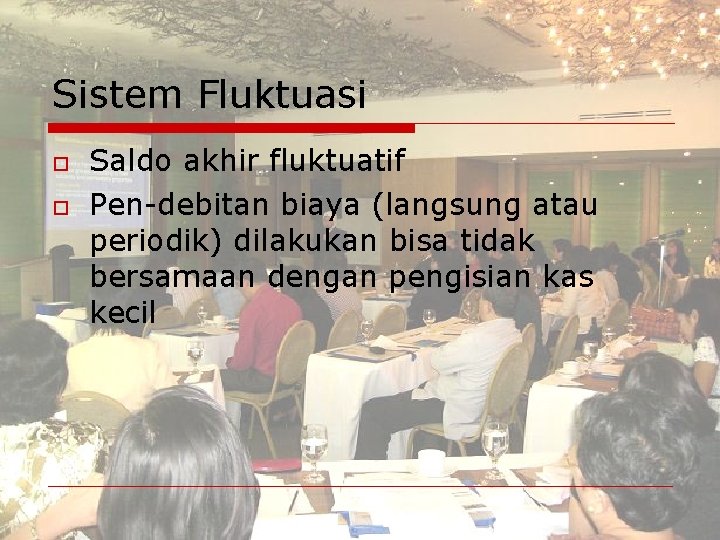 Sistem Fluktuasi o o Saldo akhir fluktuatif Pen-debitan biaya (langsung atau periodik) dilakukan bisa