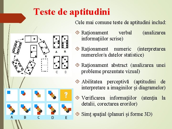 Teste de aptitudini Cele mai comune teste de aptitudini includ: Raționament verbal informațiilor scrise)