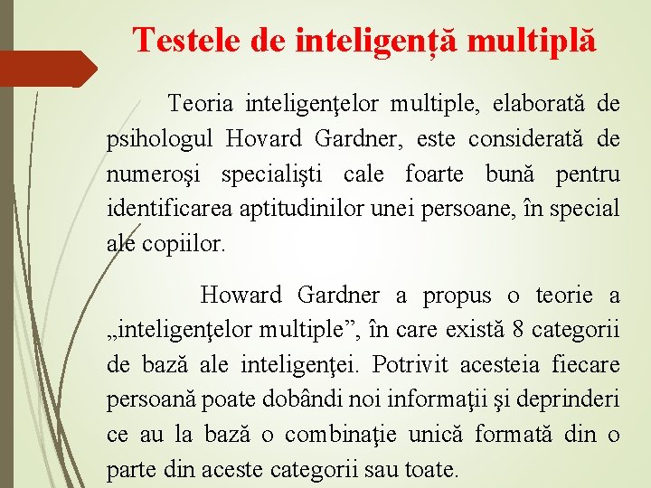 Testele de inteligență multiplă Teoria inteligenţelor multiple, elaborată de psihologul Hovard Gardner, este considerată