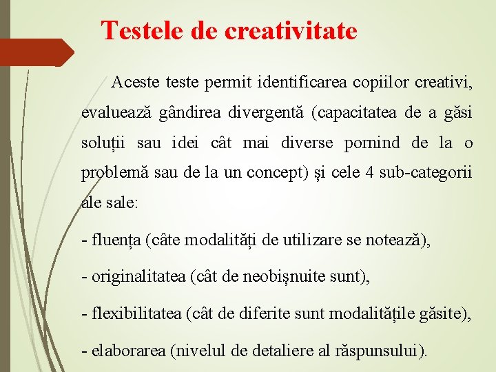 Testele de creativitate Aceste teste permit identificarea copiilor creativi, evaluează gândirea divergentă (capacitatea de