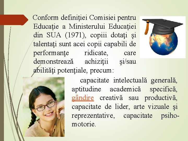  Conform definiției Comisiei pentru Educație a Ministerului Educației din SUA (1971), copiii dotaţi