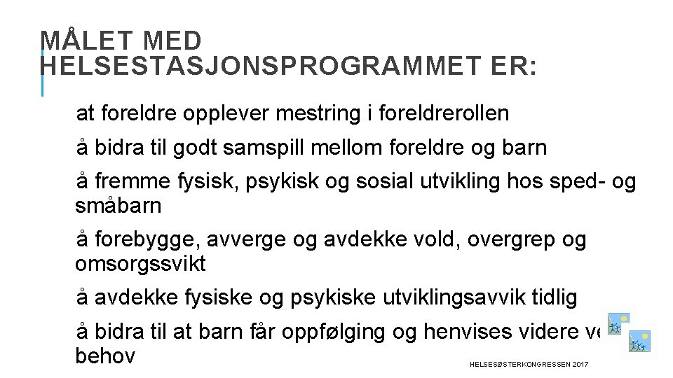 MÅLET MED HELSESTASJONSPROGRAMMET ER: at foreldre opplever mestring i foreldrerollen å bidra til godt