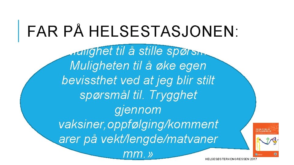 FAR PÅ HELSESTASJONEN: «Mulighet til å stille spørsmål. Muligheten til å øke egen bevissthet