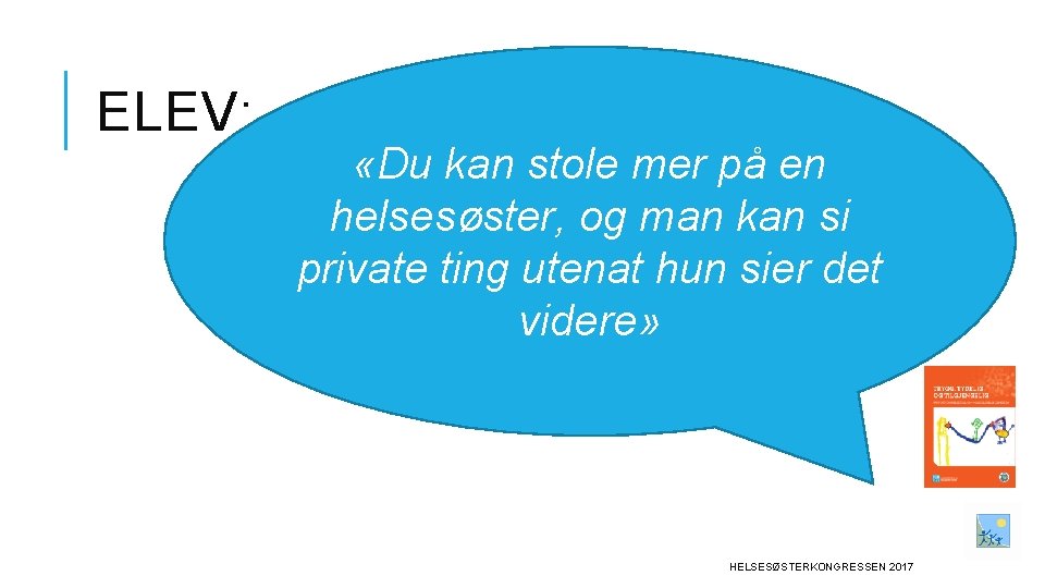 ELEV: «Du kan stole mer på en helsesøster, og man kan si private ting