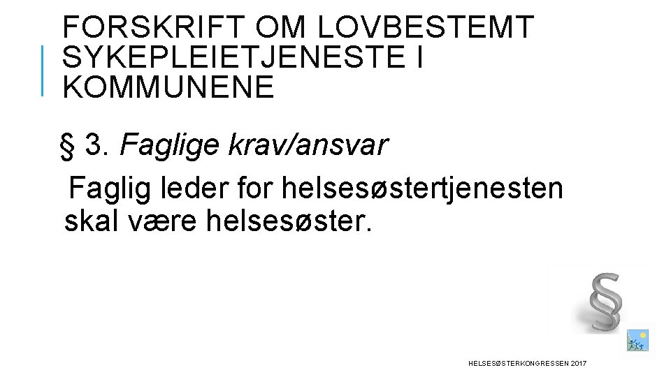 FORSKRIFT OM LOVBESTEMT SYKEPLEIETJENESTE I KOMMUNENE § 3. Faglige krav/ansvar Faglig leder for helsesøstertjenesten