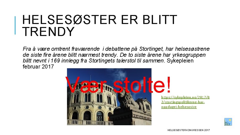 HELSESØSTER ER BLITT TRENDY Fra å være omtrent fraværende i debattene på Stortinget, har