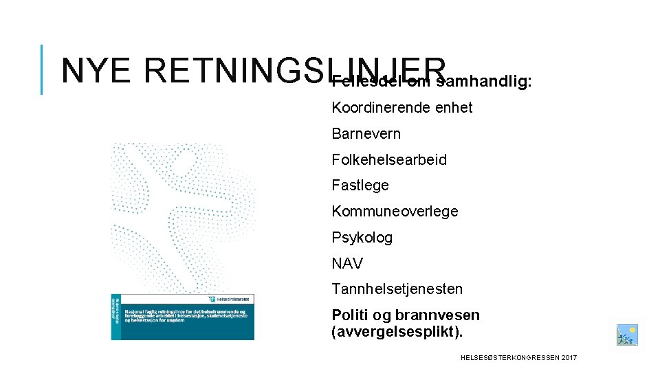 NYE RETNINGSLINJER Fellesdel om samhandlig: Koordinerende enhet Barnevern Folkehelsearbeid Fastlege Kommuneoverlege Psykolog NAV Tannhelsetjenesten