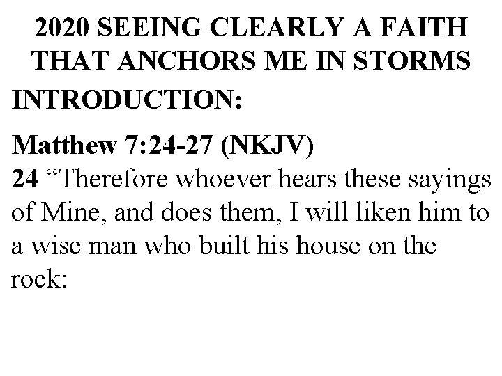 2020 SEEING CLEARLY A FAITH THAT ANCHORS ME IN STORMS INTRODUCTION: Matthew 7: 24 2020 SEEING CLEARLY A FAITH THAT ANCHORS ME IN STORMS INTRODUCTION: Matthew 7: 24