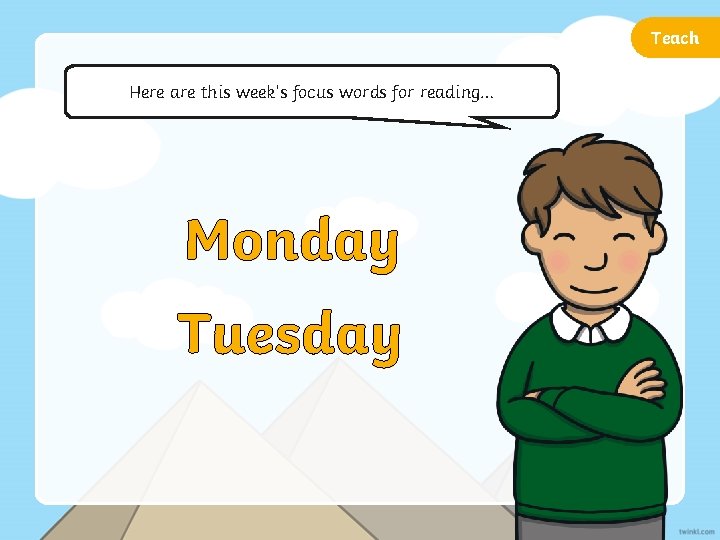 Teach Here are this week’s focus words for reading… Monday Tuesday 